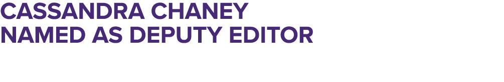 Cassandra Chaney Named as Deputy Editor 