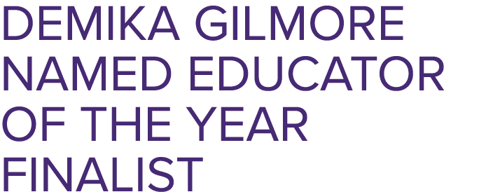 Demika Gilmore Named Educator of the Year Finalist